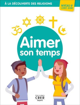 Aimer son temps 6e. A la découverte des religions, Edition 2021