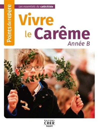 Vivre le Carême Année B. Points de repère