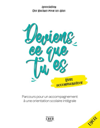 Deviens ce que tu es. Parcours pour un accompagnement à une orientation scolaire intégrale. Livre ac