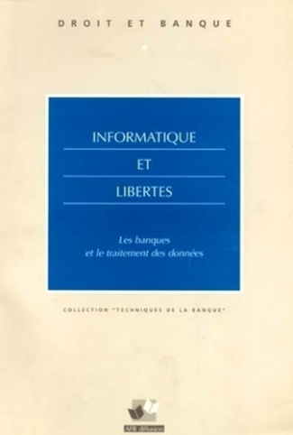 INFORMATIQUE ET LIBERTES - LES BANQUES ET LE TRAITEMENT DES DONNEES