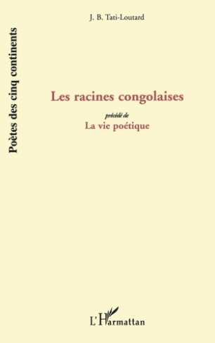 Les Racines Congolaises. Précédé de "La vie Poétique" - Poèmes