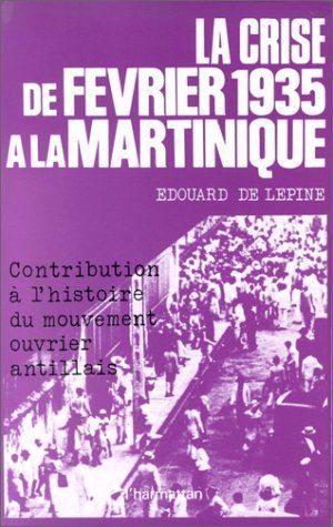 La crise de février 1935 à la Martinique. Contribution à l'histoire du mouvement ouvrier antillais