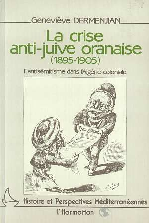 La crise anti-juive oranaise (1895-1905). L'antisémitisme dans l'Algérie coloniale