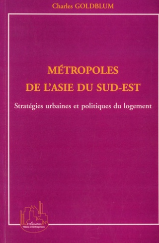 Métropoles de l'Asie du Sud-Est. Startégies urbaines et politiques du logement
