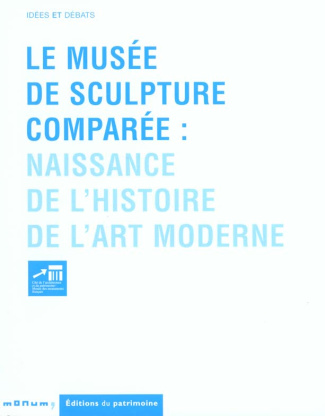 Le musée de sculpture comparée : naissance de l'histoire de l'art moderne