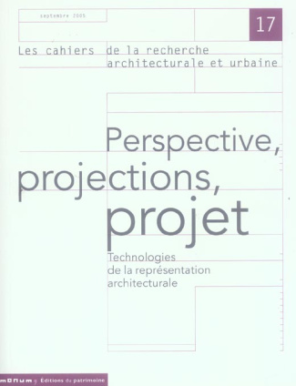 Les cahiers de la recherche architecturale et urbaine N° 17, Septembre 2005 : Perspective, projectio