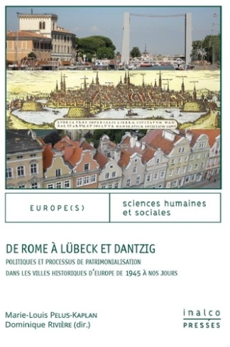 De Rome à Lübeck et Dantzig. Politiques et processus de patrimonialisation dans les villes historiqu