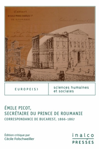 Emile Picot, secrétaire du prince de Roumanie. Correspondance de Bucarest, 1866-1867
