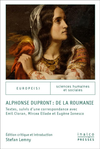 Alphonse Dupront : De la Roumanie. Textes suivis d'une correspondance avec Emil Cioran, Mircea Eliad