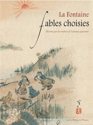 Fables choisies. Illustrées par des maîtres de l'estampe japonaise