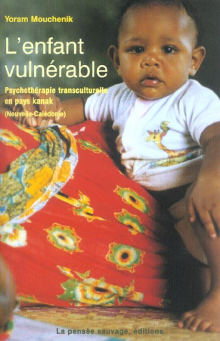 L'enfant vulnérable. Psychothérapie transculturelle en pays kanak (Nouvelle-Calédonie)