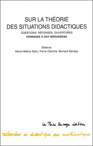 Sur la théorie des situations didactiques. Questions, réponses, ouverrtures Hommage à Guy Brousseau
