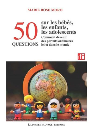 50 questions sur les bébés, les enfants, les adolescents. Comment devenir des parents ordinaires ici