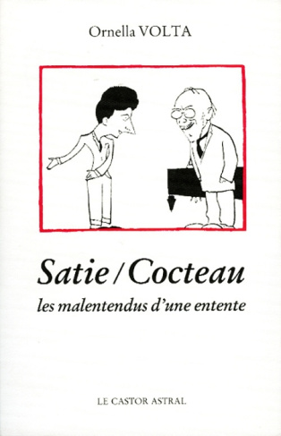 Satie-Cocteau. Les malentendus d'une entente, avec des lettres et des textes inédits d'Erik Satie, J
