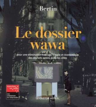 Le dossier wawa. Pour une élimination radicale, simple et économique des déchets canins dans les vil