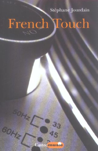 French Touch. Des raves aux supermarchés, l'histoire d'une épopée électro