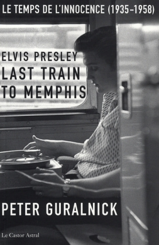Elvis Presley, Last Train to Memphis. Le temps de l'innocence (1935-1958)