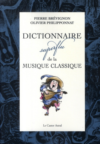 Dictionnaire superflu de la musique classique. Edition revue et augmentée