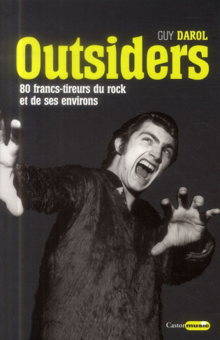 Outsiders. 80 francs-tireurs du rock et de ses environs