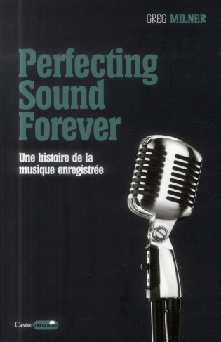 Perfecting Sound Forever. Une histoire de la musique enregistrée