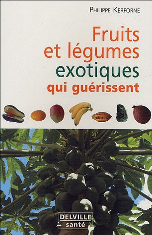 FRUITS ET LEGUMES EXOTIQUES QUI NOUS GUERISSENT