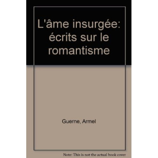 L'âme insurgée. Ecrits sur le romantisme