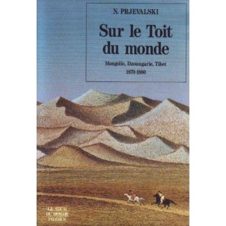 SUR LE TOIT DU MONDE - MONGOLIE DZOUNGARIE TIBET 1870 1880