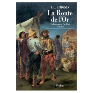 La Route de l'or. Un Français au Far-West 1859-1868