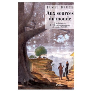 Aux sources du monde. À la découverte de l'Afrique des montagnes, Abyssinie, 1769-1772