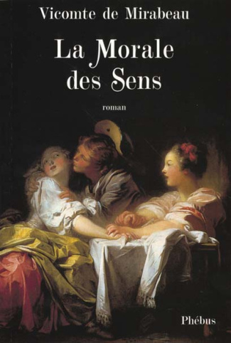 La morale des sens ou l'homme du siècle. Extrait des mémoires de Mr le chevalier de Bar***