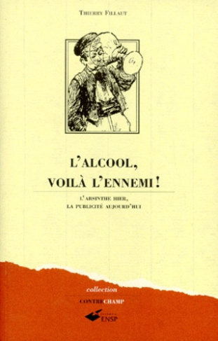 L'ALCOOL VOILA L'ENNEMI ! L'absinthe hier, la publicité aujourd'hui