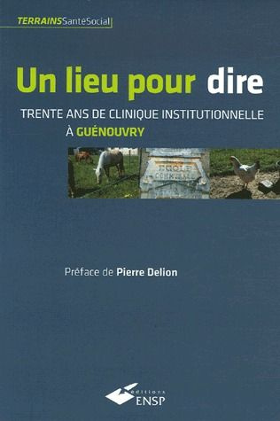 Un lieu pour dire. Trente ans de clinique institutionnelle à Guénouvry