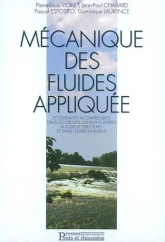 Mécanique des fluides appliquée. Ecoulements incompressibles dans les circuits, canaux et rivières,