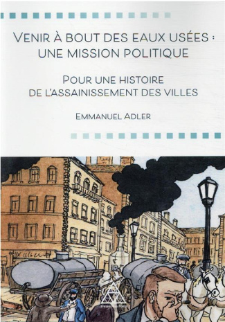 Venir à bout des eaux usées : une mission politique. Pour une histoire de l'assainissement des ville
