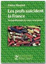 Les profs suicident la France. Sociopathologie du corps enseingnant