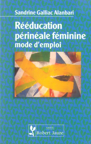 Rééducation périnéale féminine. Mode d'emploi