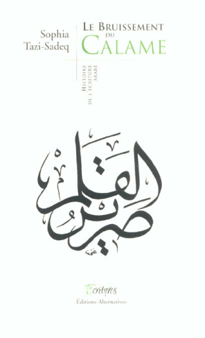 Le bruissement du Calame. Histoire de l'écriture arabe