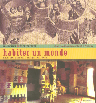 Habiter un monde. Architectures de l'Afrique de l'Ouest