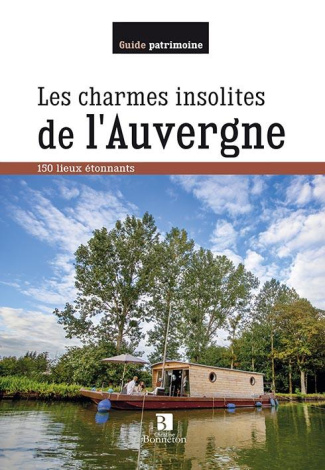 Les charmes insolites de l'Auvergne. 150 lieux étonnants