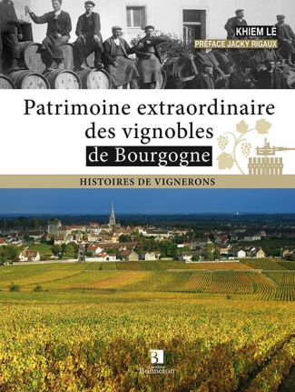 Patrimoine extraordinaire des vignobles de Bourgogne. Histoire de vignerons