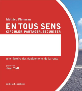 En tous sens - Circuler, partager, sécuriser. Une histoire des équipements de la route