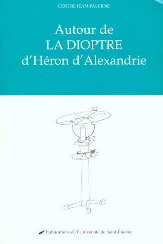 Autour de la dioptre d'Héron d'Alexandrie. Actes du colloque international de Saint-Etienne, juin 19