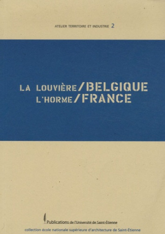 La Louvière/Belgique, L'Horme/France. Edition bilingue français-allemand
