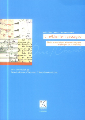 Dire/chanter : passages. Etudes musicologiques, ethnomusicologiques et poétiques (XXe et XXIe siècle