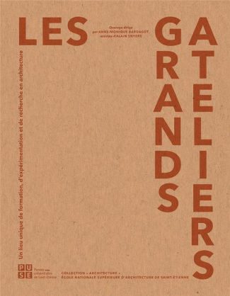 Les Grands Ateliers. Un lieu unique de formation, d'expérimentation et de recherche en architecture