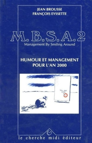 MBSA, management by smiling around. Humour et management pour l'an 2000