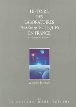 Histoire des laboratoires pharmaceutiques en France et de leurs médicaments Tome 1 : Histoire des la
