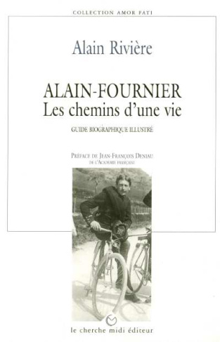ALAIN FOURNIER. Les chemins d'une vie