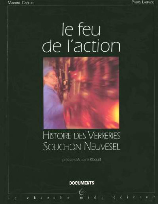 Le feu de l'action. Histoire des Verreries Souchon Neuvesel