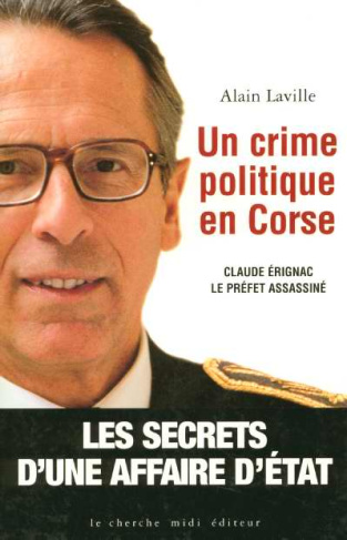 UN CRIME POLITIQUE EN CORSE. Claude Erignac le préfet assassiné